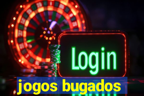 jogos bugados